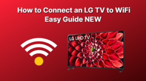 How to Connect an LG TV to WiFi Easy Guide