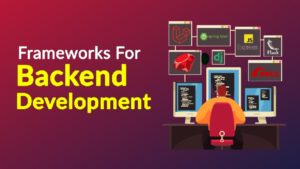 5 Backend Development Frameworks You Should Be Aware Of This Year